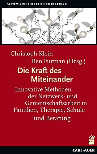 Die Kraft des Miteinander: Innovative Methoden der Netzwerk- und Gemeinschaftsarbeit in Familien, Therapie, Schule und Beratung (Systemische Therapie) von Carl-Auer Verlag GmbH