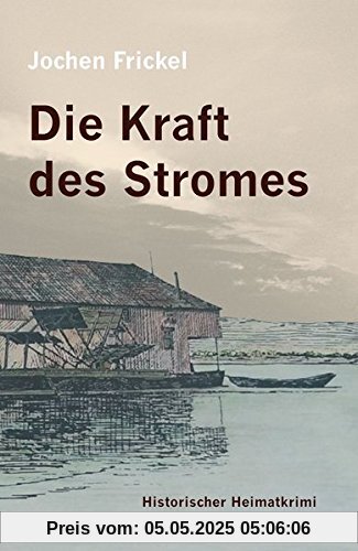 Die Kraft des Stromes: Historischer Heimatkrimi
