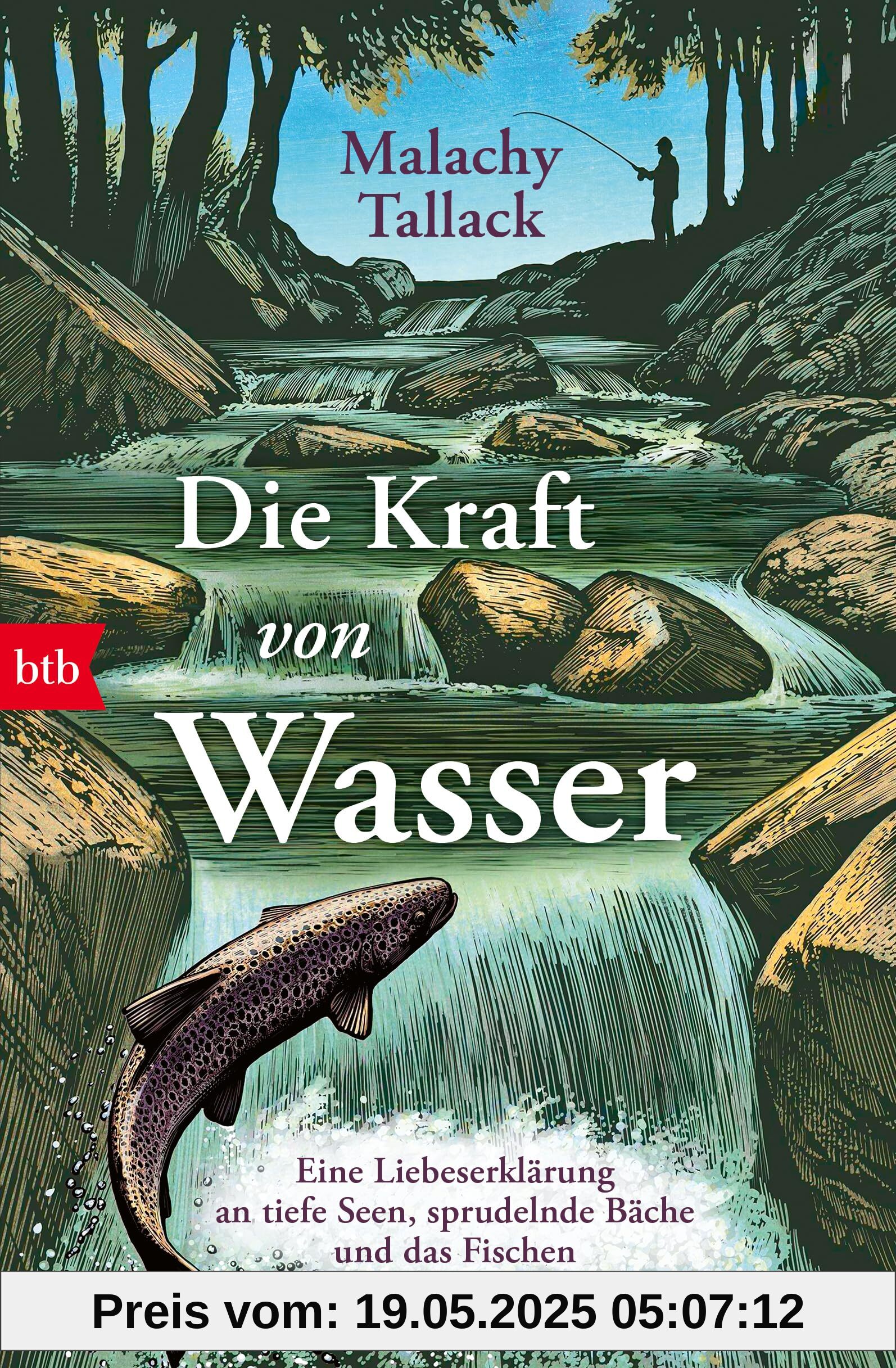 Die Kraft von Wasser: Eine Liebeserklärung an tiefe Seen, sprudelnde Bäche und das Fischen Die Kraft von Wasser: Eine Liebeserklärung an tiefe Seen, sprudelnde Bäche und das Fischen
