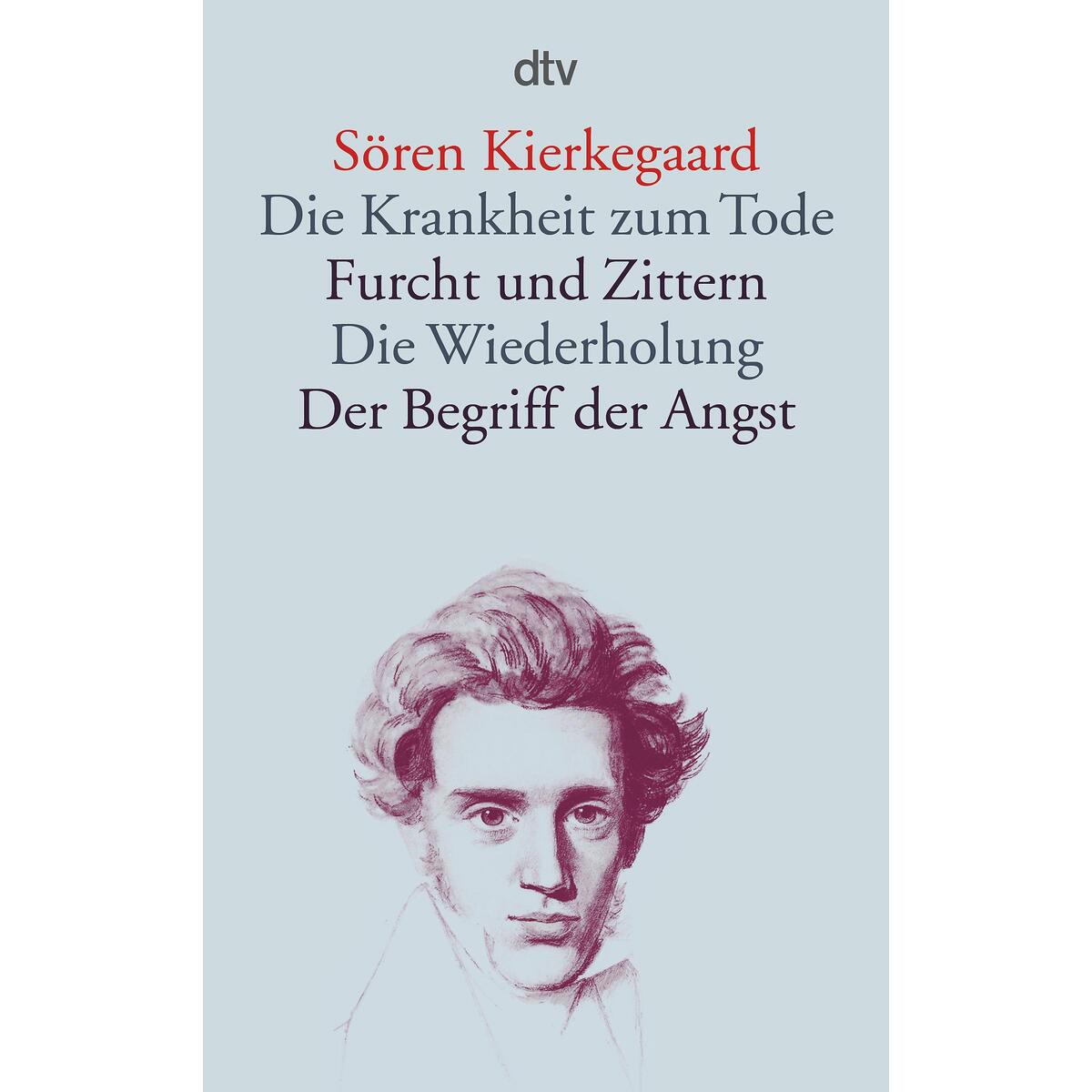 Die Krankheit zum Tode / Furcht und Zittern / Die Wiederholung / Der Begriff der... Die Krankheit zum Tode / Furcht und Zittern / Die Wiederholung / Der Begriff der... von dtv Verlagsgesellschaft