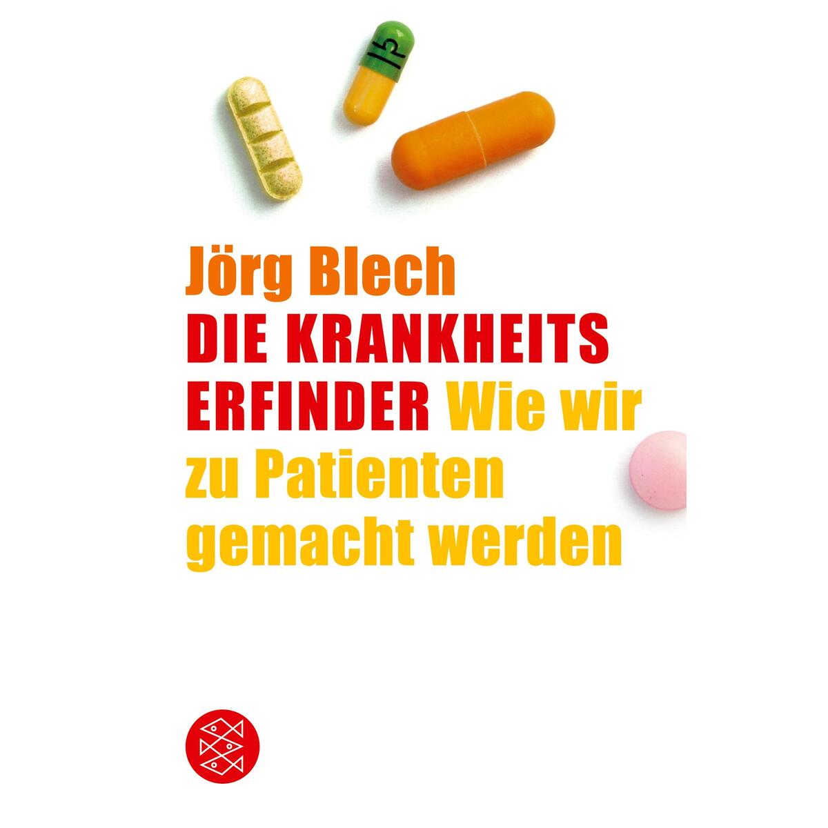 Die Krankheitserfinder Die Krankheitserfinder von S. Fischer Verlag