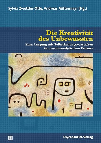 Die Kreativität des Unbewussten: Zum Umgang mit Selbstheilungsversuchen im psychoanalytischen Prozess (Bibliothek der Psychoanalyse) von Psychosozial-Verlag