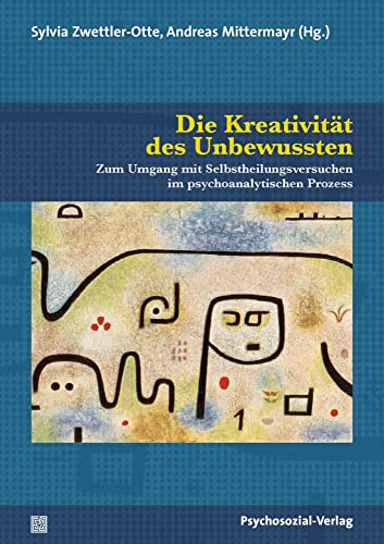 Die Kreativität des Unbewussten: Zum Umgang mit Selbstheilungsversuchen im psychoanalytischen Prozess (Bibliothek der Psychoanalyse) von Psychosozial Verlag GbR