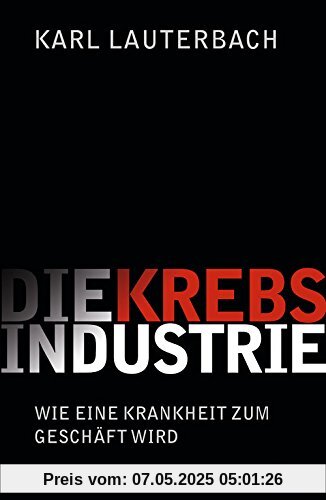 Die Krebs-Industrie: Wie eine Krankheit Deutschland erobert