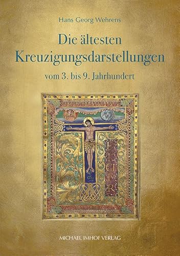 Die Kreuzigungsdarstellungen im ersten Jahrtausend mit einer Ikonographie der Kreuzsymbole von Michael Imhof Verlag GmbH & Co. KG
