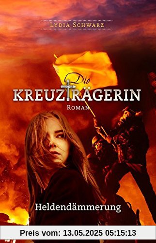 Die Kreuzträgerin: Heldendämmerung: Roman