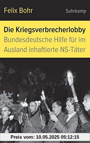 Die Kriegsverbrecherlobby: Bundesdeutsche Hilfe für im Ausland inhaftierte NS-Täter Die Kriegsverbrecherlobby: Bundesdeutsche Hilfe für im Ausland inhaftierte NS-Täter