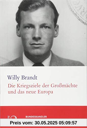 Die Kriegsziele der Großmächte und das neue Europa (Willy-Brandt-Dokumente)