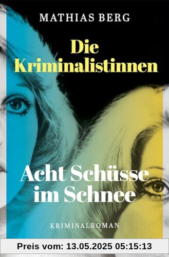 Die Kriminalistinnen. Acht Schüsse im Schnee: Kriminalroman