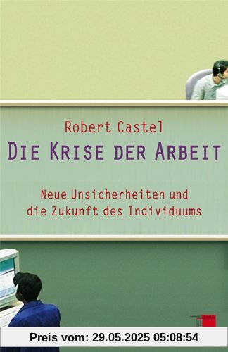Die Krise der Arbeit: Neue Unsicherheiten und die Zukunft des Individuums Die Krise der Arbeit: Neue Unsicherheiten und die Zukunft des Individuums