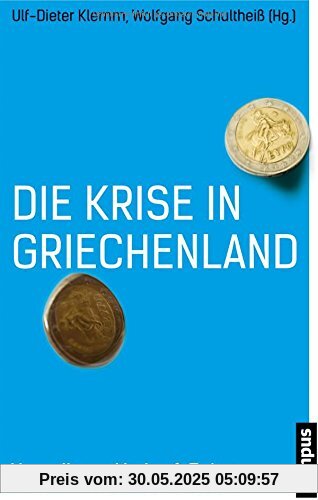 Die Krise in Griechenland: Ursprünge, Verlauf, Folgen