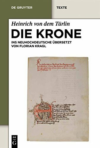 Die Krone: Unter Mitarbeit von Alfred Ebenbauer ins Neuhochdeutsche übersetzt von Florian Krag...