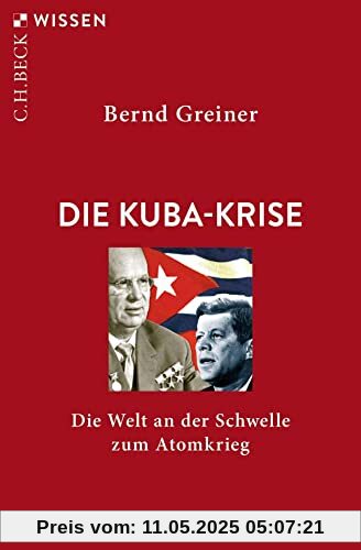Die Kuba-Krise: Die Welt an der Schwelle zum Atomkrieg (Beck'sche Reihe)