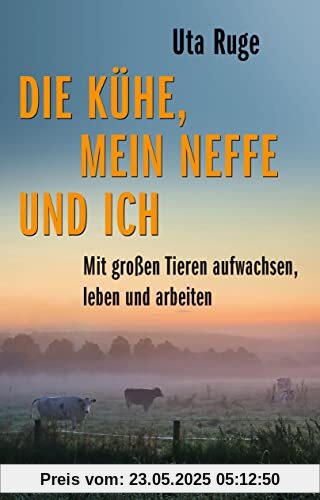 Die Kühe, mein Neffe und ich: Mit großen Tieren aufwachsen, leben und arbeiten