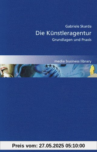 Die Künstleragentur: Grundlagen und Praxis Die Künstleragentur: Grundlagen und Praxis