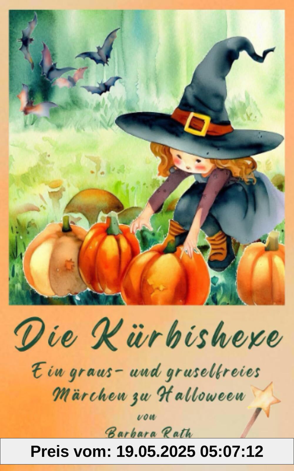 Die Kürbishexe: Ein Märchen zu Halloween und über Halloween [garantiert graus- und gruselfrei!] (Geschichten zu Halloween für Kinder, Band 1)