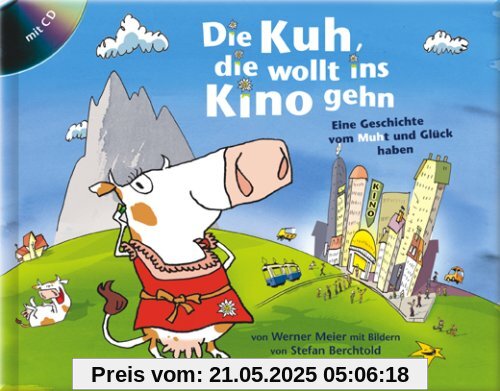 Die Kuh, die wollt ins Kino gehen: Eine Geschichte vom MUHt und Glück haben