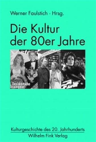 Die Kultur der 80er Jahre (Kulturgeschichte des 20. Jahrhunderts) von Brill | Fink