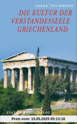 Die Kultur der Verstandesseele: Griechenland - Texte und Bilder