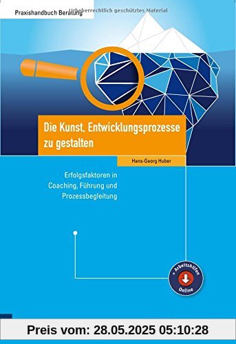Die Kunst, Entwicklungsprozesse zu gestalten. Erfolgsfaktoren in Coaching, Führung und Prozessbegleitung Die Kunst, Entwicklungsprozesse zu gestalten. Erfolgsfaktoren in Coaching, Führung und Prozessbegleitung