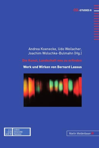 Die Kunst, Landschaft neu zu erfinden: Zu Werk und Wirken von Bernard Lassus (CGL-Studies, Band 8) von Peter Lang Gmbh, Internationaler Verlag Der Wissenschaften