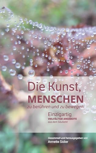 Die Kunst, Menschen zu berühren und zu bewegen.: Einzigartig vielfältige Angebote aus dem Säuliamt. von Books on Demand GmbH