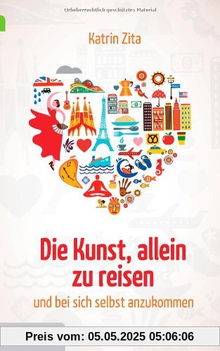 Die Kunst, allein zu reisen: ...und bei sich selbst anzukommen