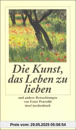 Die Kunst, das Leben zu lieben, und andere Betrachtungen (insel taschenbuch)