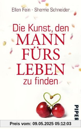 Die Kunst, den Mann fürs Leben zu finden: Alle Regeln in einem Band Die Kunst, den Mann fürs Leben zu finden: Alle Regeln in einem Band
