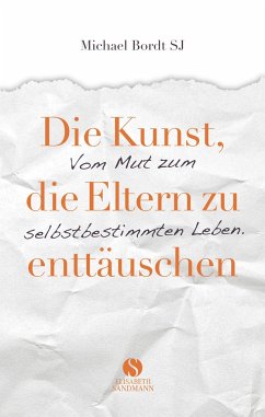 Die Kunst, die Eltern zu enttäuschen von Elisabeth Sandmann Verlag / Sandmann, München