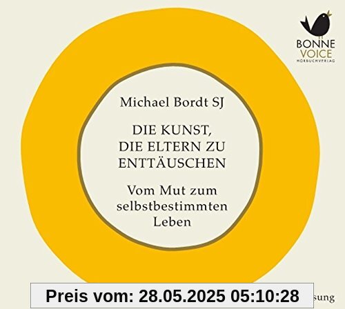 Die Kunst, die Eltern zu enttäuschen: Vom Mut zum selbstbestimmten Leben. Ungekürzte Autorenlesung (2 CDs)