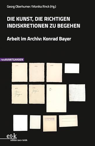 Die Kunst, die richtigen Indiskretionen zu begehen: Arbeit im Archiv: Konrad Bayer (NeoAvantgarden)