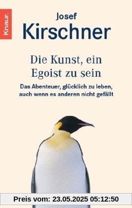 Die Kunst, ein Egoist zu sein: Das Abenteuer, glücklich zu leben, auch wenn es anderen nicht gefällt Die Kunst, ein Egoist zu sein: Das Abenteuer, glücklich zu leben, auch wenn es anderen nicht gefällt