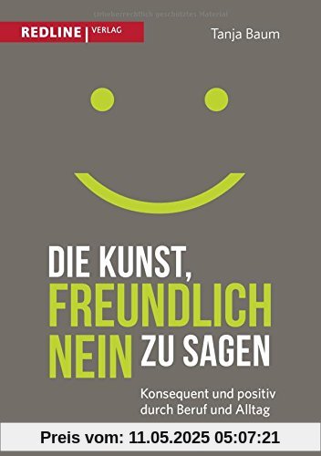 Die Kunst, freundlich Nein zu sagen: Konsequent und positiv durch Beruf und Alltag