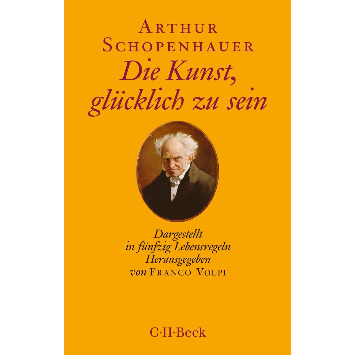Die Kunst, glücklich zu sein Die Kunst, glücklich zu sein von C.H. Beck