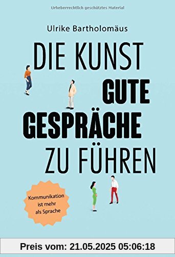 Die Kunst, gute Gespräche zu führen: Kommunikation ist mehr als Sprache