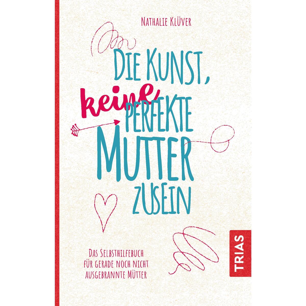 Die Kunst, keine perfekte Mutter zu sein Die Kunst, keine perfekte Mutter zu sein von Trias