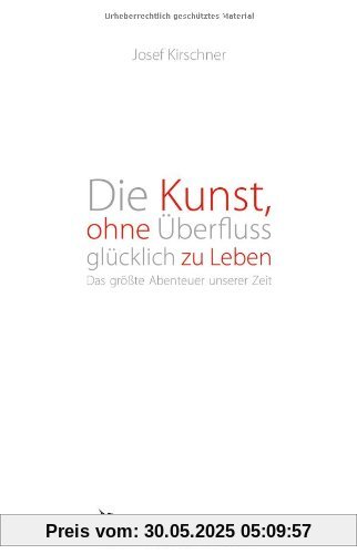 Die Kunst, ohne Überfluss glücklich zu leben: Das größte Abenteuer unserer Zeit