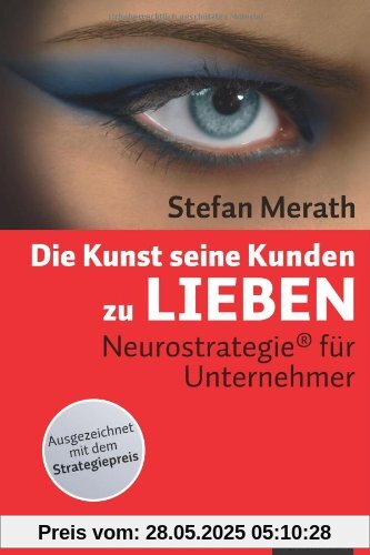 Die Kunst, seine Kunden zu lieben: Neurostrategie® für Unternehmer