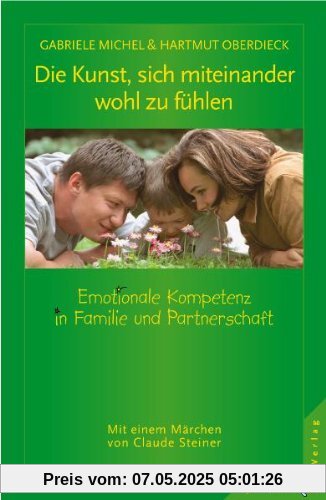 Die Kunst, sich miteinander wohl zu fühlen. Emotionale Kompetenz in Familie und Partnerschaft