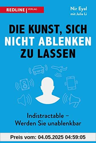 Die Kunst, sich nicht ablenken zu lassen: Indistractable-werden Sie unablenkbar