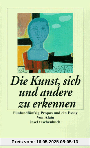 Die Kunst, sich und andere zu erkennen. Fünfundfünfzig Propos und ein Essay. Die Kunst, sich und andere zu erkennen. Fünfundfünfzig Propos und ein Essay.