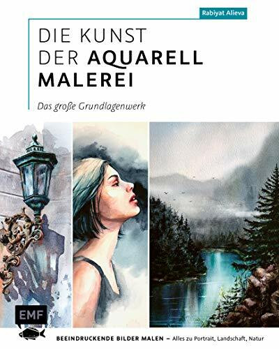 Die Kunst der Aquarellmalerei – das große Watercolor-Grundlagenwerk: Beeindruckende Bilder mal...