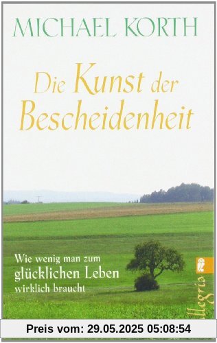 Die Kunst der Bescheidenheit: Wie wenig man zum glücklichen Leben wirklich braucht Die Kunst der Bescheidenheit: Wie wenig man zum glücklichen Leben wirklich braucht