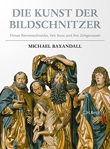 Die Kunst der Bildschnitzer: Tilman Riemenschneider, Veit Stoß und ihre Zeitgenossen von C.H.Beck