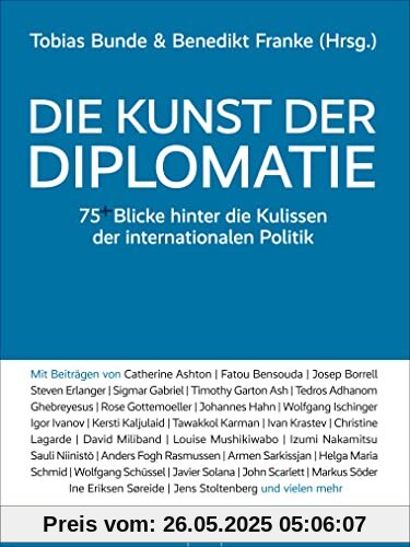 Die Kunst der Diplomatie: 75 Blicke hinter die Kulissen der internationalen Politik | Kommunikation und interkulturelle Kompetenz auf globaler Ebene