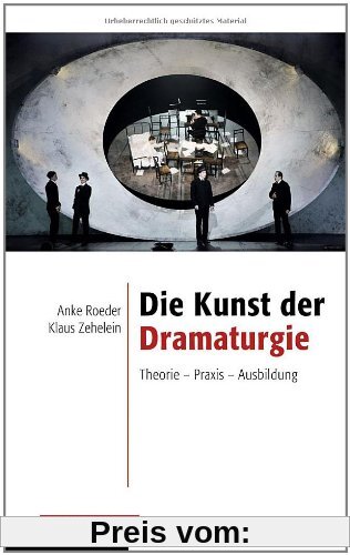 Die Kunst der Dramaturgie: Theorie - Praxis - Ausbildung