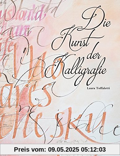 Die Kunst der Kalligrafie. Praktisches Anleitungsbuch für Einsteiger. Schritt für Schritt zur schönen Schrift. 10 Schriftarten, Projekte wie Umschläge, Karten oder Lesezeichen. Übungspapier im Buch