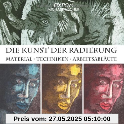 Die Kunst der Radierung: Material - Techniken - Arbeitsabläufe