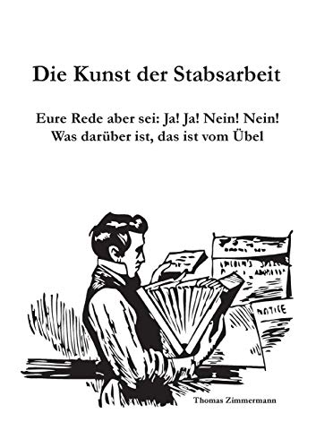 Die Kunst der Stabsarbeit: Eure Rede aber sei: Ja! Ja! Nein! Nein! Was darüber ist, das ist vom Übel